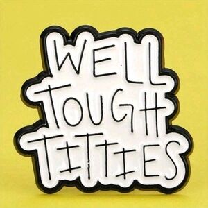 Well Tough Titties Enamel Pin